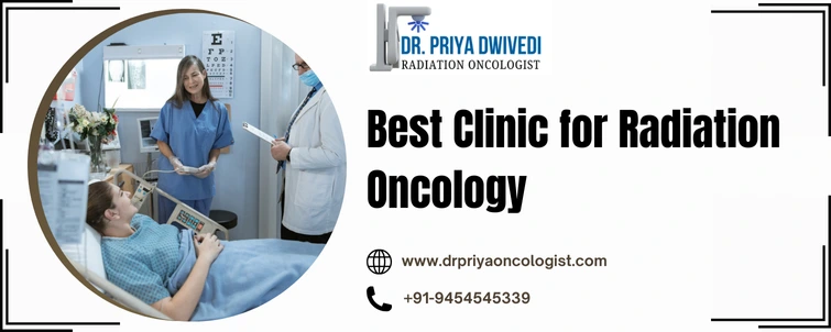 Best Clinic for Radiation Oncology - Dr.Priya Oncologist