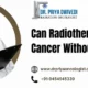 Can Radiotherapy Cure Cancer Without Surgery